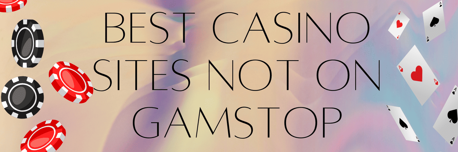 Gambling Without Gamstop A Comprehensive Guide